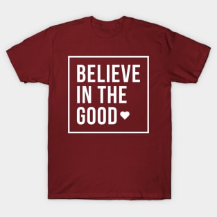 Believe in the Good Love T-Shirt